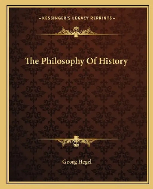 The Philosophy Of History by Georg Wilhelm Friedrich Hegel