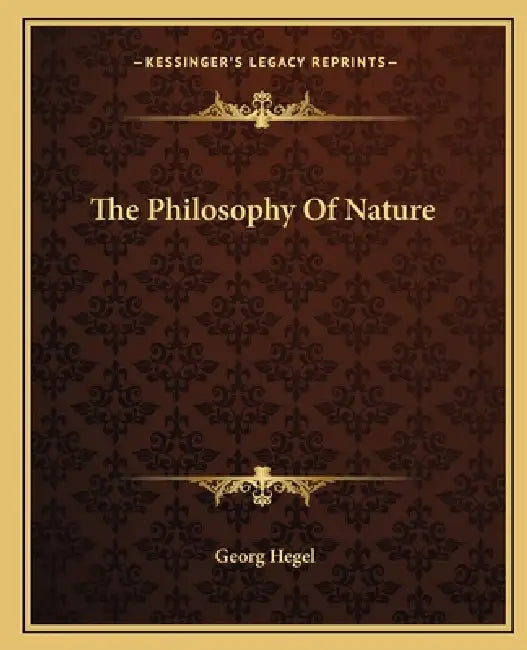 The Philosophy Of Nature by Georg Wilhelm Friedrich Hegel