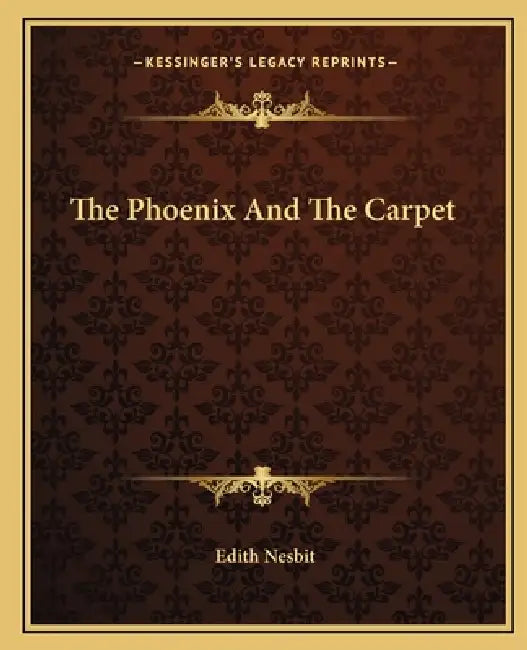 The Phoenix And The Carpet by Edith Nesbit