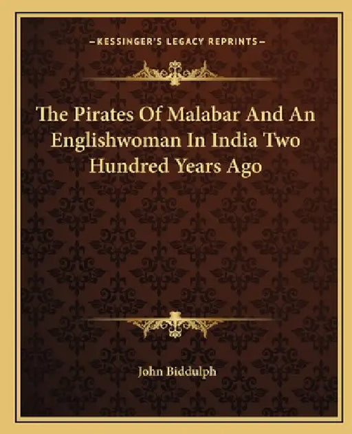 The Pirates Of Malabar And An Englishwoman In India Two Hundred Years Ago by John Biddulph