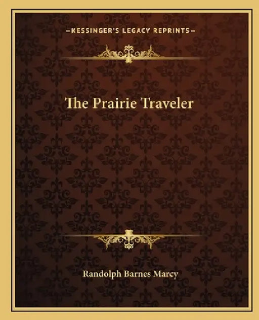 The Prairie Traveler by Randolph Barnes Marcy