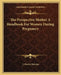 The Prospective Mother A Handbook For Women During Pregnancy by J. Morris Slemons