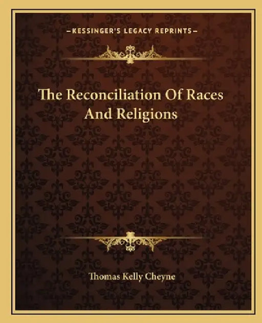 The Reconciliation Of Races And Religions by Thomas Kelly Cheyne