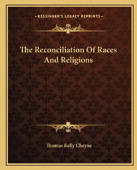 The Reconciliation Of Races And Religions by Thomas Kelly Cheyne