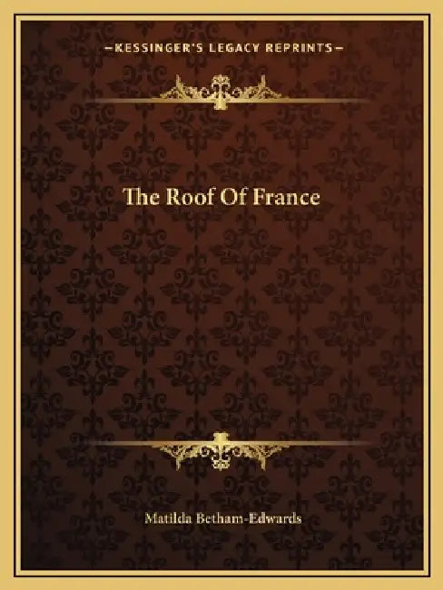 The Roof Of France by Matilda Betham-Edwards