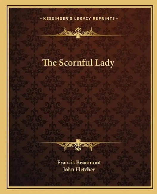 The Scornful Lady by Francis Beaumont, John Fletcher