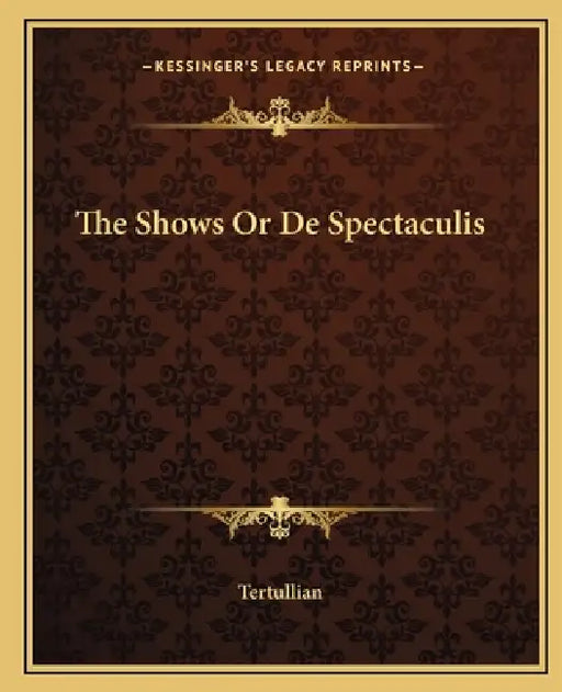 The Shows Or De Spectaculis by Tertullian