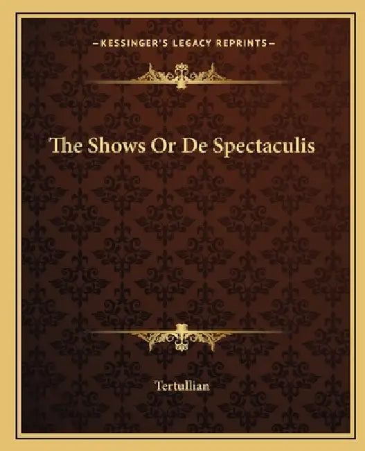 The Shows Or De Spectaculis by Tertullian