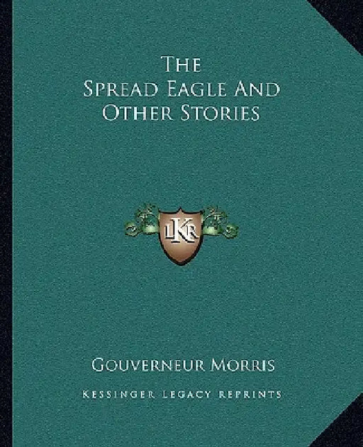 The Spread Eagle And Other Stories by Gouverneur Morris