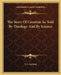 The Story Of Creation As Told By Theology And By Science by T. S. Ackland