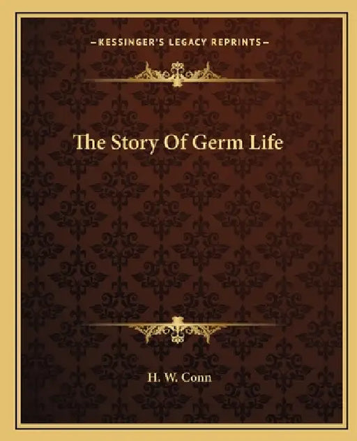 The Story Of Germ Life by H. W. Conn