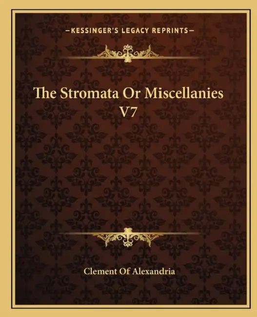 The Stromata Or Miscellanies V7 by Clement Of Alexandria
