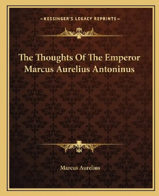 The Thoughts Of The Emperor Marcus Aurelius Antoninus by Marcus Aurelius