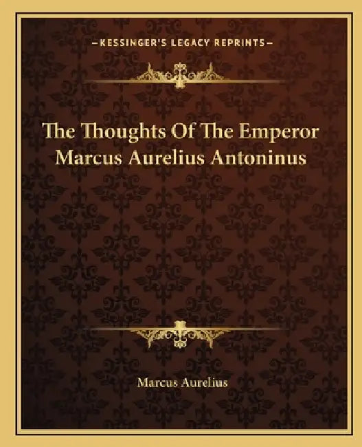 The Thoughts Of The Emperor Marcus Aurelius Antoninus by Marcus Aurelius