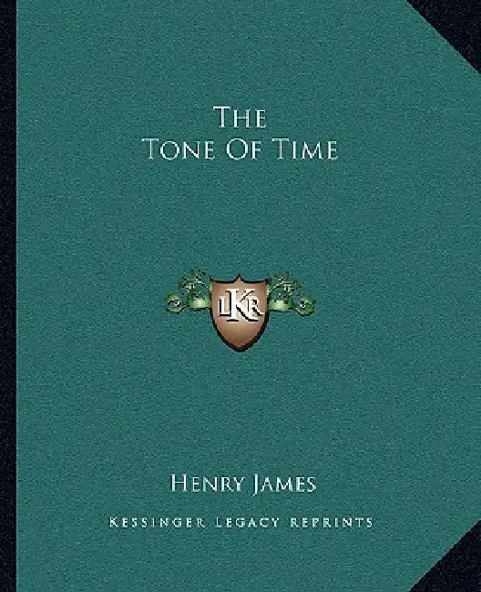 The Tone Of Time by Henry James