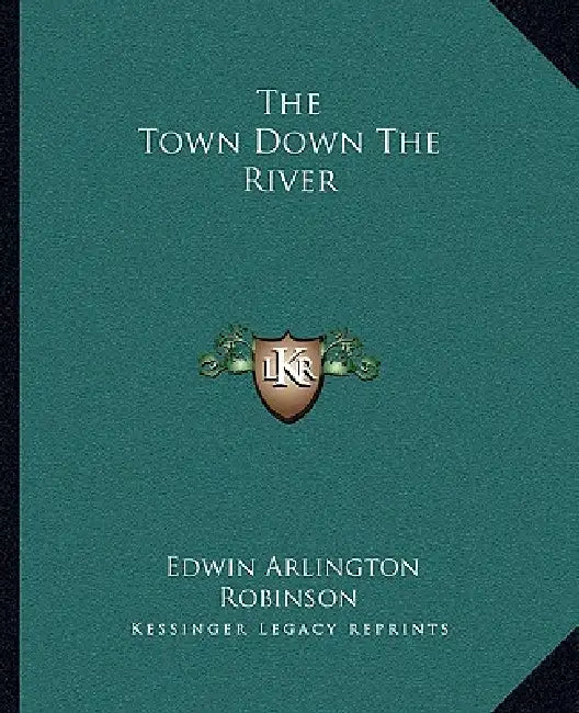 The Town Down The River by Edwin Arlington Robinson