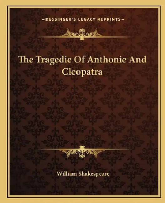 The Tragedie Of Anthonie And Cleopatra by William Shakespeare