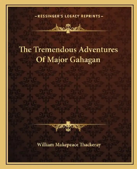 The Tremendous Adventures Of Major Gahagan by William Makepeace Thackeray