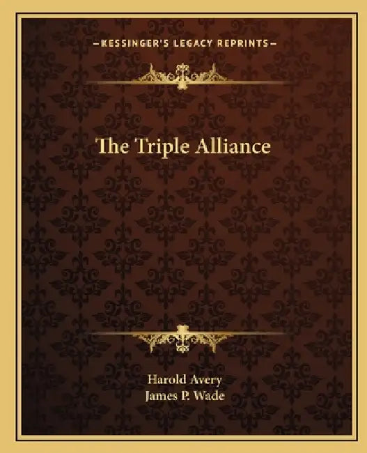 The Triple Alliance by Harold Avery, James P. Wade