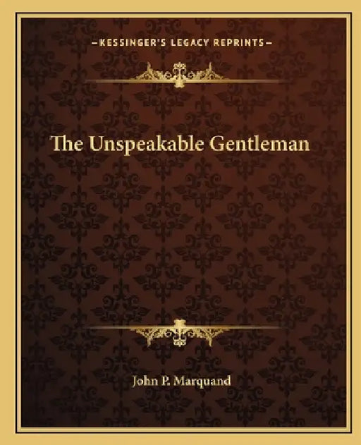 The Unspeakable Gentleman by John P. Marquand
