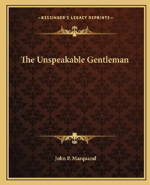 The Unspeakable Gentleman by John P. Marquand