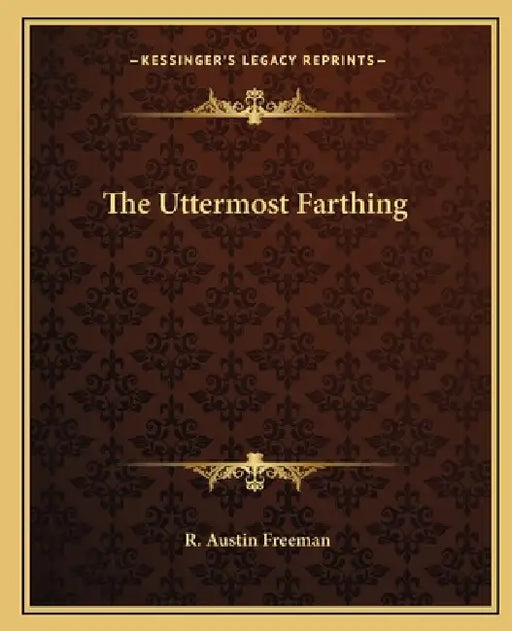 The Uttermost Farthing by R. Austin Freeman