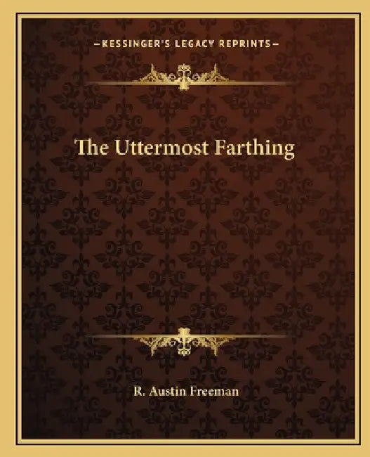 The Uttermost Farthing by R. Austin Freeman
