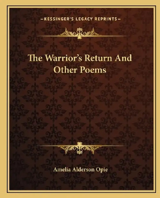 The Warrior's Return And Other Poems by Amelia Alderson Opie