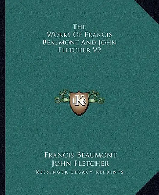 The Works Of Francis Beaumont And John Fletcher V2 by Francis Beaumont, John Fletcher