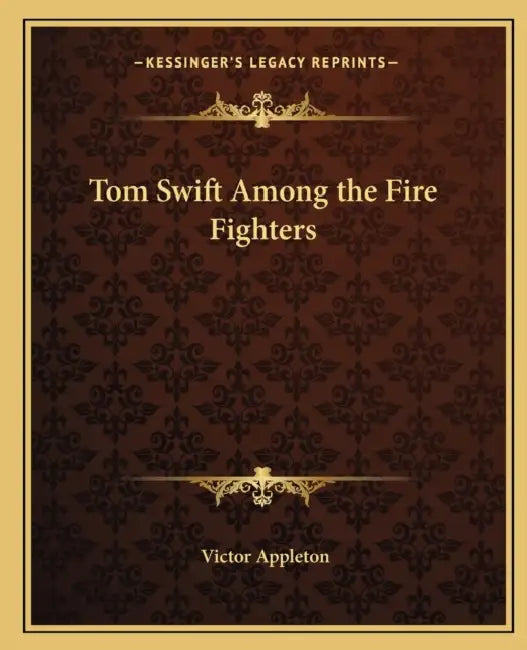 Tom Swift Among the Fire Fighters by II Appleton Victor