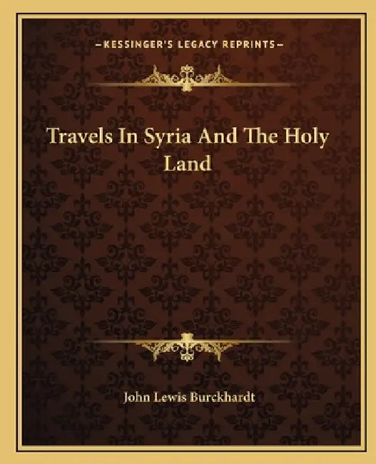 Travels In Syria And The Holy Land by John Lewis Burckhardt