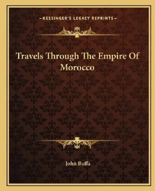 Travels Through The Empire Of Morocco by John Buffa