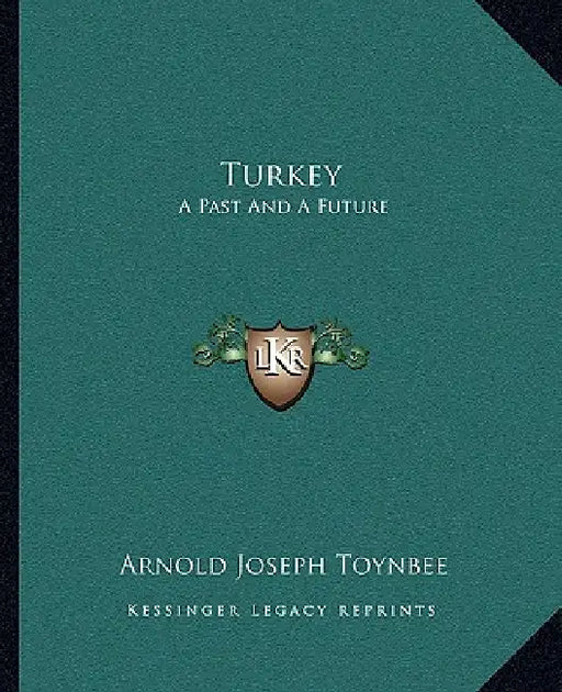 Turkey: A Past And A Future by Arnold Joseph Toynbee