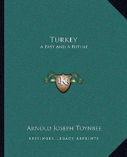Turkey: A Past And A Future by Arnold Joseph Toynbee