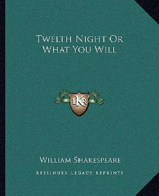 Twelth Night Or What You Will by William Shakespeare