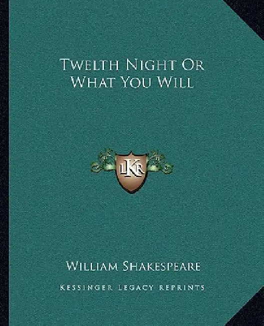 Twelth Night Or What You Will by William Shakespeare