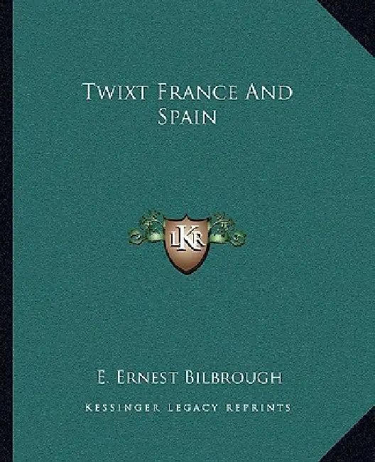 Twixt France And Spain by E. Ernest Bilbrough