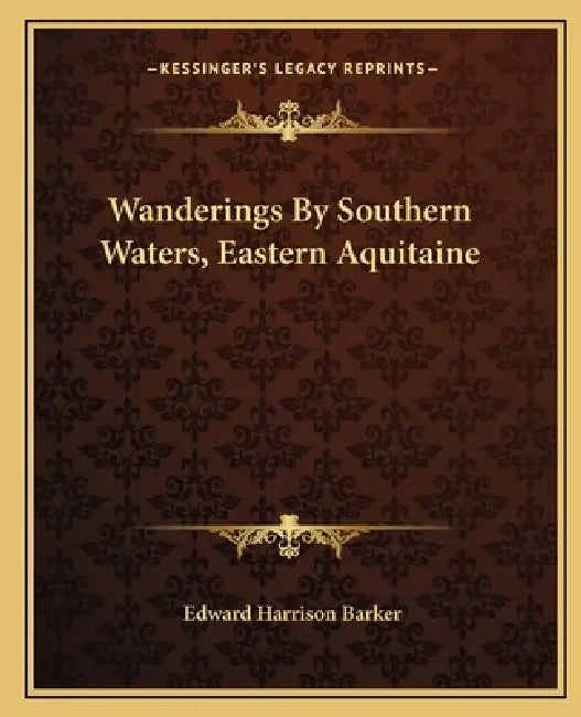 Wanderings By Southern Waters, Eastern Aquitaine by Edward Harrison Barker