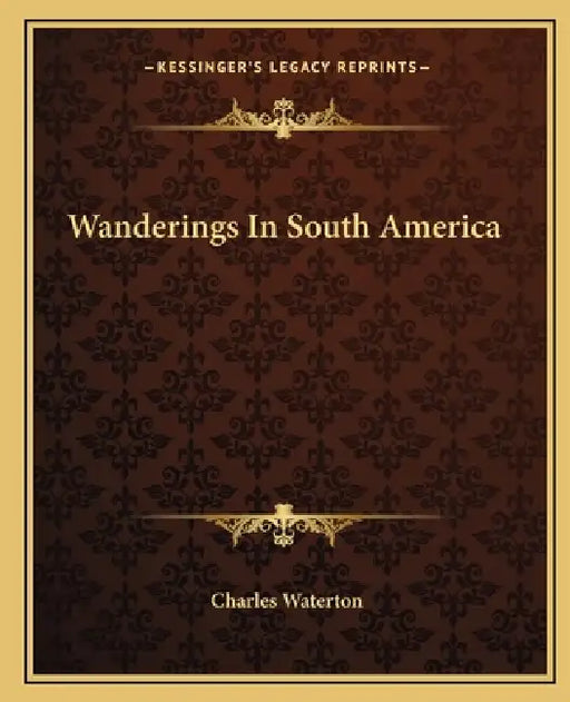 Wanderings In South America by Charles Waterton