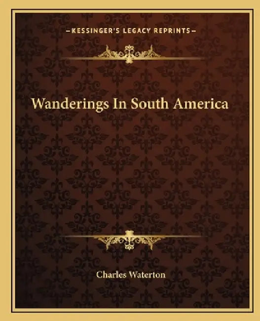 Wanderings In South America by Charles Waterton
