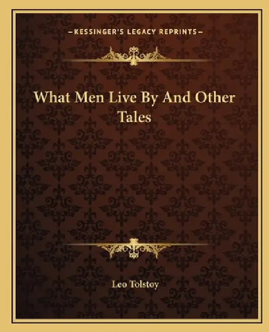 What Men Live By And Other Tales by Leo Tolstoy