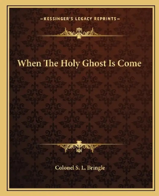 When The Holy Ghost Is Come by Colonel S. L. Bringle