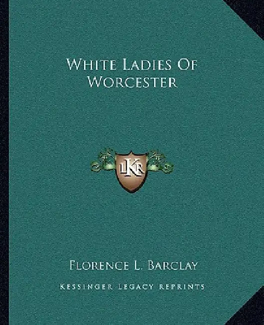White Ladies Of Worcester by Florence L. Barclay