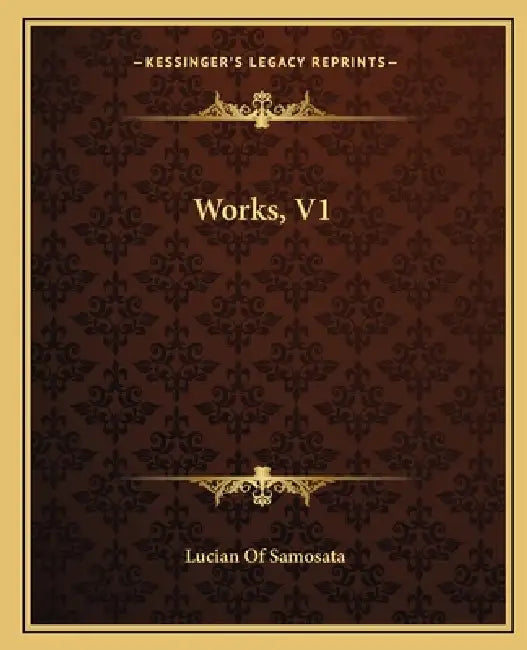 Works, V1 by Lucian Of Samosata