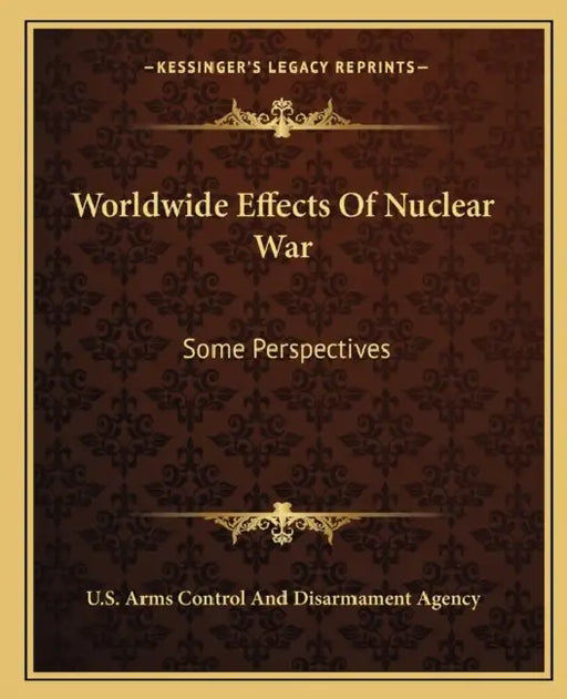 Worldwide Effects Of Nuclear War: Some Perspectives by U. S. Arms Control and Disarmament Agenc