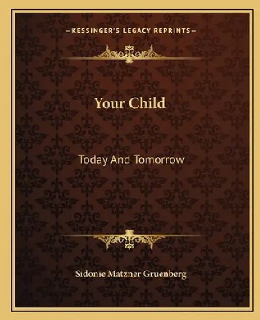 Your Child: Today And Tomorrow by Sidonie Matzner Gruenberg