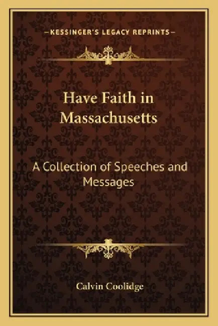 Have Faith in Massachusetts: A Collection of Speeches and Messages by Calvin Coolidge