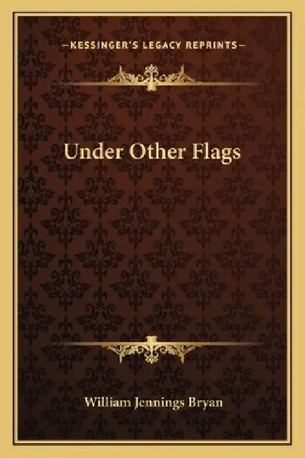 Under Other Flags by William Jennings Bryan