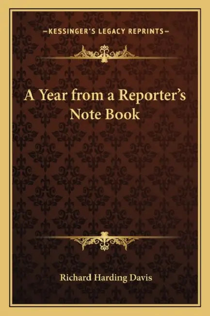 A Year from a Reporter's Note Book by Richard Harding Davis