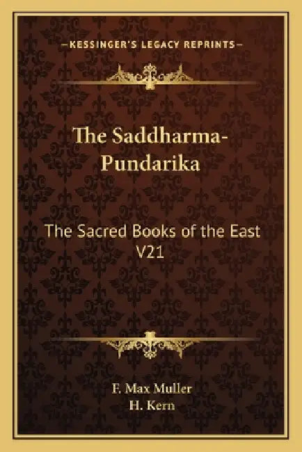 The Saddharma-Pundarika: The Sacred Books of the East V21 by F. Max Muller, H. Kern